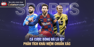 Cá Cược Bóng Đá Là Gì? Phân Tích Khái Niệm Chuẩn Xác