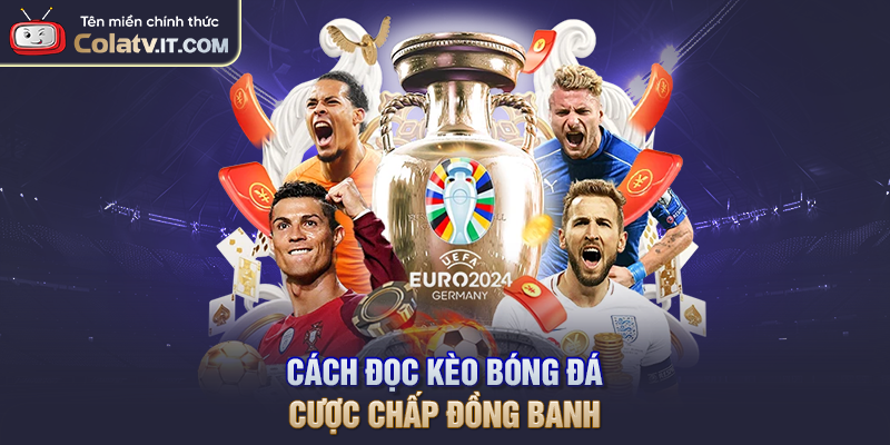 Cách đọc kèo bóng đá cược chấp đồng banh